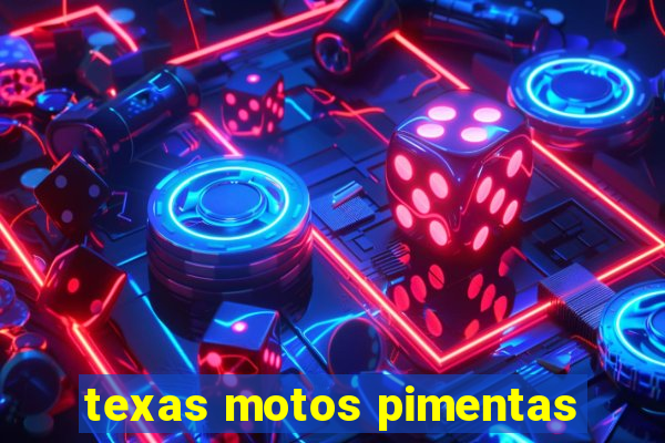 texas motos pimentas